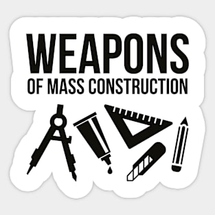 Weapons of mass construction Sticker